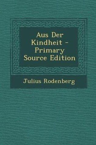 Cover of Aus Der Kindheit - Primary Source Edition