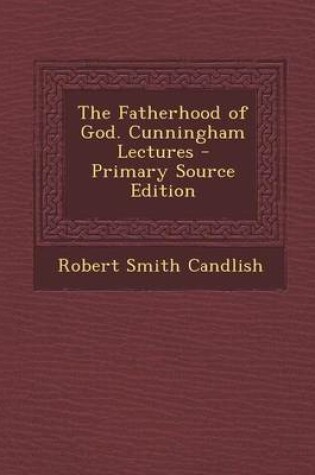 Cover of The Fatherhood of God. Cunningham Lectures