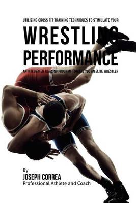 Book cover for Utilizing Cross Fit Training Techniques to Stimulate Your Wrestling Performance