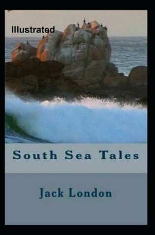 Cover of South Sea Tales Illustrated By Jack London