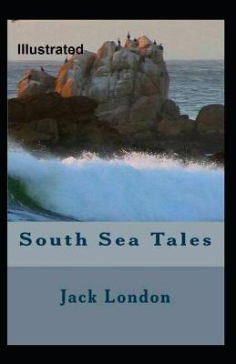 Book cover for South Sea Tales Illustrated By Jack London