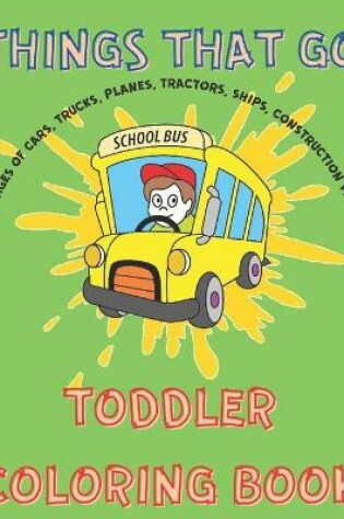 Cover of Things That Go Toddler Coloring Book