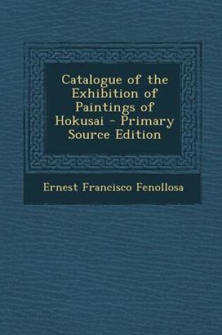 Cover of Catalogue of the Exhibition of Paintings of Hokusai - Primary Source Edition