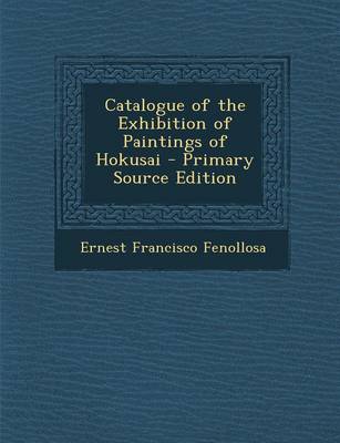 Book cover for Catalogue of the Exhibition of Paintings of Hokusai - Primary Source Edition