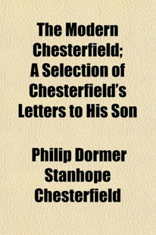 Cover of The Modern Chesterfield; A Selection of Chesterfield's Letters to His Son