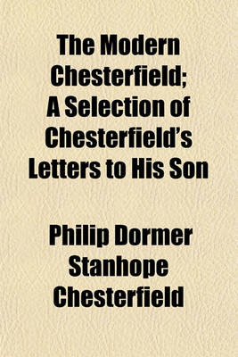Book cover for The Modern Chesterfield; A Selection of Chesterfield's Letters to His Son