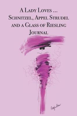 Book cover for A Lady Loves ... Schnitzel, Appel Strudel and a Glass of Riesling Journal