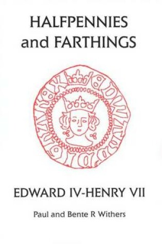 Cover of Halfpennies and Farthings: Edward IV - Henry VII