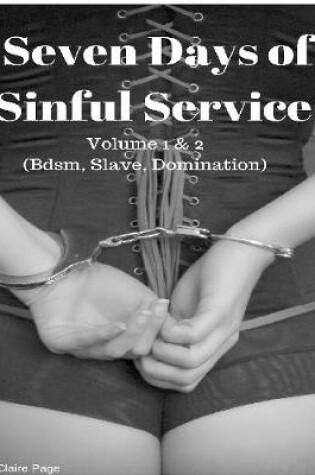 Cover of Seven Days of Sinful Service - Volume 1 & 2 (Bdsm, Slave, Domination)