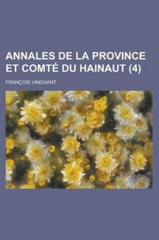 Cover of Annales de La Province Et Comte Du Hainaut (4)