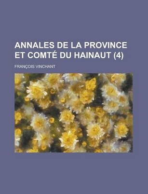 Book cover for Annales de La Province Et Comte Du Hainaut (4)