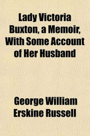 Cover of Lady Victoria Buxton, a Memoir, with Some Account of Her Husband