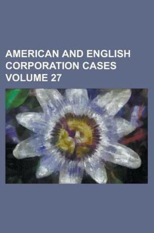 Cover of American and English Corporation Cases Volume 27