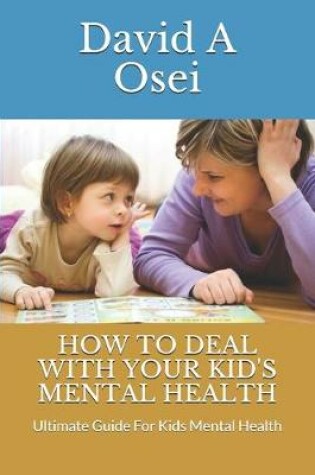 Cover of How to Deal with Your Kid's Mental Health