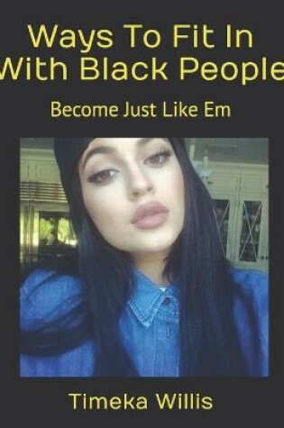 Cover of Ways To Fit In With Black People