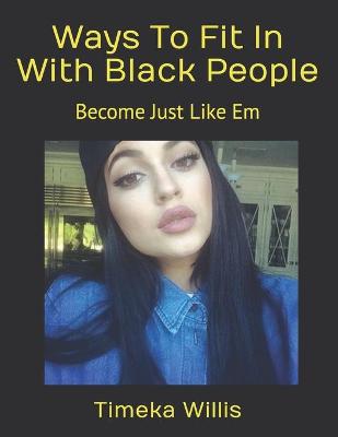 Book cover for Ways To Fit In With Black People
