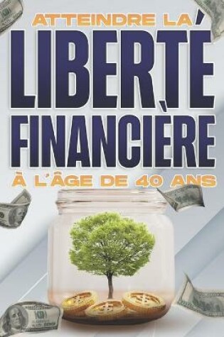 Cover of Atteindre la liberté financière à l'âge de 40 ans