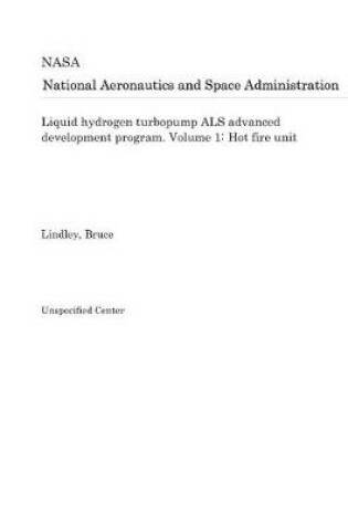 Cover of Liquid Hydrogen Turbopump ALS Advanced Development Program. Volume 1