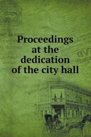 Cover of Proceedings at the dedication of the city hall