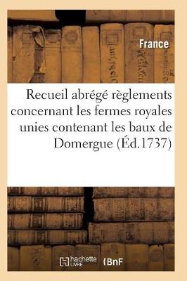 Cover of Recueil Abrege Des Reglements Concernant Les Fermes Royales Unies Contenant Les Baux de Domergue