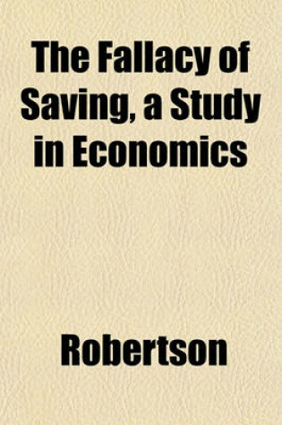 Cover of The Fallacy of Saving, a Study in Economics
