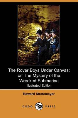 Book cover for The Rover Boys Under Canvas; Or, the Mystery of the Wrecked Submarine(Dodo Press)