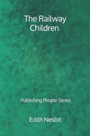 Cover of The Railway Children - Publishing People Series