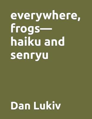 Book cover for everywhere, frogs-haiku and senryu