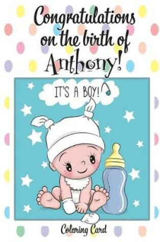 Cover of CONGRATULATIONS on the birth of ANTHONY! (Coloring Card)