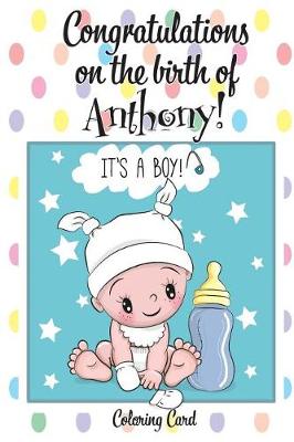 Book cover for CONGRATULATIONS on the birth of ANTHONY! (Coloring Card)