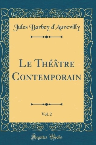 Cover of Le Théâtre Contemporain, Vol. 2 (Classic Reprint)