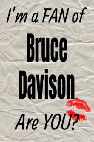 Cover of I'm a Fan of Bruce Davison Are You? Creative Writing Lined Journal