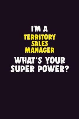 Book cover for I'M A Territory Sales Manager, What's Your Super Power?