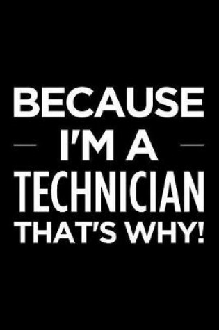 Cover of Because I'm a Technician That's Why