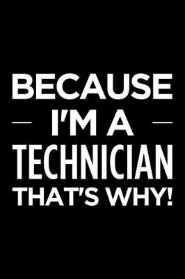 Book cover for Because I'm a Technician That's Why