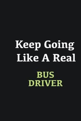 Book cover for Keep Going Like a Real Bus Driver