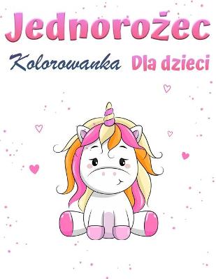 Book cover for Magiczna kolorowanka jednorożca dla dziewczynek 1+