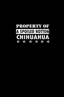 Book cover for Property of A Spoiled Rotten Chihuahua