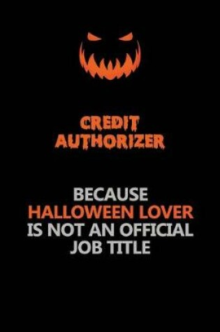 Cover of Credit Authorizer Because Halloween Lover Is Not An Official Job Title