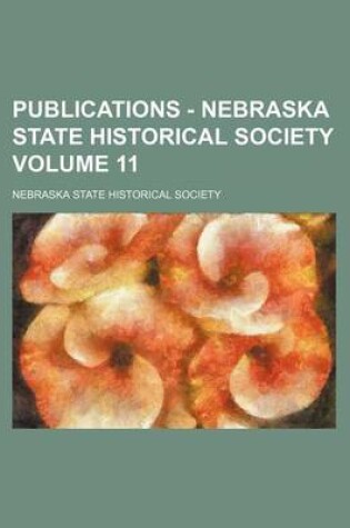 Cover of Publications - Nebraska State Historical Society Volume 11