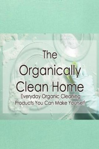 Cover of The Organically Clean Home