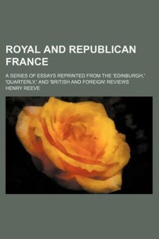 Cover of Royal and Republican France (Volume 2); A Series of Essays Reprinted from the 'Edinburgh, ' 'Quarterly, ' and 'British and Foreign' Reviews