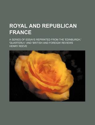 Book cover for Royal and Republican France (Volume 2); A Series of Essays Reprinted from the 'Edinburgh, ' 'Quarterly, ' and 'British and Foreign' Reviews