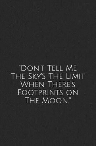 Cover of "don't Tell Me the Sky's the Limit When There's Footprints on the Moon."