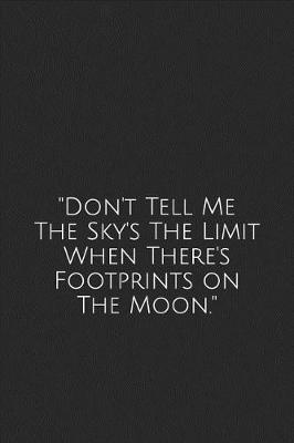 Book cover for "don't Tell Me the Sky's the Limit When There's Footprints on the Moon."