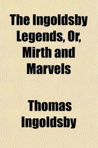 Cover of The Ingoldsby Legends, Or, Mirth and Marvels (Volume 1)