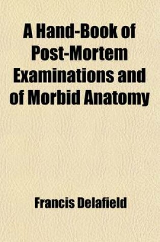 Cover of A Hand-Book of Post-Mortem Examinations and of Morbid Anatomy