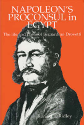 Book cover for Napoleon's Proconsul in Egypt: the Life and Times of Bernardino Drovetti