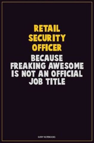 Cover of Retail Security Officer, Because Freaking Awesome Is Not An Official Job Title