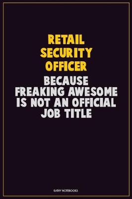 Book cover for Retail Security Officer, Because Freaking Awesome Is Not An Official Job Title